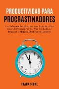 Detener la Procrastinación: Una Gui&#769,a para Principiantes para Entender co&#769,mo Dejar de Procrastinar, Ser Ma&#769,s Productivo y Desarroll