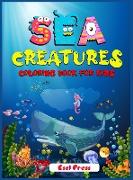 Sea Creatures Coloring Book For Kids: An adventurous coloring book designed to educate, entertain, and nature the sea animal lover in your KID!