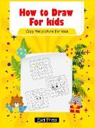 How To Draw Copy the Picture for Kids: Activity Book for Kids to Learn to Draw Cute Stuff