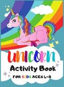 Unicorn Activity Book for Kids Ages 4-8: 150 Activity Pages, Dot To Dot, Mazes and More! Hardcover