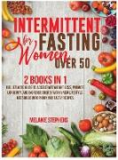 Intermittent Fasting for Women over 50: 2 Books in 1 The Ultimate Guide to Accelerate Weight Loss, Promote Longevity, and Increase Energy with a New L