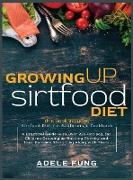 Growing Up Sirtfood Diet: 2 books in 1 Sirtfood Diet for Beginners+Cookbook A Practical Guide with Over 220 Recipes, for Children Growing up Bat