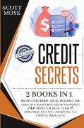 Credit Secrets: 2 books in 1 - Blast Your Credit Score Through The Roof And Repair Bad Credit By Having Everything You Need To Know Ex