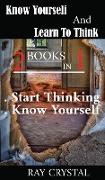 Know Yourself And Learn To Think - 2 books in 1: Start Thinking - Know Yourself