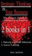 Strategic Thinking in Your Buisness 2 books in 1: Use thought systems to improve your buisness - Buisness and welth attraction - System Thinking