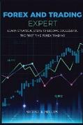 Forex and Trading Expert: Learn Strategic Steps to Become Successful the First Time Forex Trading