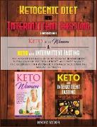 Ketogenic Diet And Intermittent Fasting: The ultimate beginners guide to know your food needs with a low-carb diet for a perfect mind-body balance and