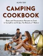 Camping Cookbook: Easy and Scrumptious Recipes to Cook in Campfire and Enjoy the Beauty of Nature