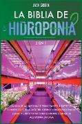 La Biblia de Hidroponia 2 EN 1: La gui&#769,a de acuaponi&#769,a de principiantes a expertos. Comience desde la base del cultivo hidropo&#769,nico has