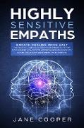 Highly Sensitive Empaths: Empath Healing Made Easy. The Practical Survival Guide for Beginners to Psychic Development. How to Stop Absorbing Neg