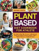 Plant Based Diet Cookbook for Athlete: The Smith's Meal Plan Protocol - Affordable and Delicious Recipe for Quickly Switch From a "Toned" Body to a "S