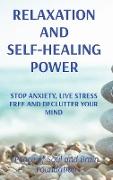 Relaxation and Self-Healing Power: Stop Anxiety, Live Stress Free and Declutter Your Mind