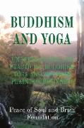 Buddhism and Yoga: Understanding and Practicing Buddhism. Yoga and Zen Made Plain for Beginners