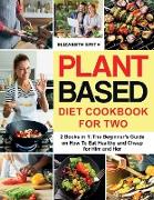 Plant Based Diet Cookbook for Two: 2 Books in 1- The Beginner's Guide on How To Eat Healthy and Cheap for Him and Her