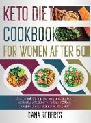 Keto Diet Cookbook for Women After 50: A Practical Guide To Change Your Eating Habits, Lose Weight And Reset Your Metabolism With A Bonus Of 200 Easy