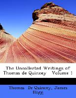 The Uncollected Writings of Thomas de Quincey Volume 1