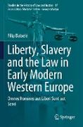 Liberty, Slavery and the Law in Early Modern Western Europe