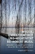 Mystik, Unbestimmtheit und Negativität bei Robert Musil