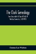 The Clark Genealogy, Some Descendents Of Daniel Clark, Of Windsor, Connecticut, 1639-1913