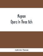 Mignon, Opera In Three Acts