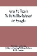 Names And Places In The Old And New Testament And Apocrypha, With Their Modern Identifications