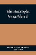 Wiltshire Parish Registers, Marriages (Volume Vi)