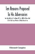 Ten Reasons Proposed To His Adversaries For Disputation In The Name Of The Faith And Presented To The Illustrious Members Of Our Universities