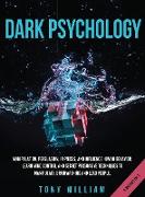 Dark Psychology: 4 Books in 1: Manipulation, Persuasion, Hypnosis, and Influence Human Behavior. Learn Mind Control and Secret Persuasi