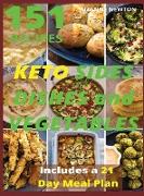 Keto Sides Dishes and Vegetables: 151 Easy To Follow Recipes for Ketogenic Weight-Loss, Natural Hormonal Health & Metabolism Boost Includes a 21 Day M