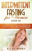 Intermittent Fasting for Women over 50: The Easy Guide to the Fasting Lifestyle After 50. Take the Gentle Path to Slow Aging, Self Cleansing, Detox Yo