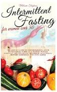 Intermittent Fasting for Women Over 50: The simple guide to understanding your nutritional needs as a mature woman through the process of metabolic au