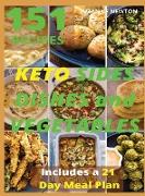 Keto Sides Dishes and Vegetables: 151 Easy To Follow Recipes for Ketogenic Weight-Loss, Natural Hormonal Health & Metabolism Boost Includes a 21 Day M