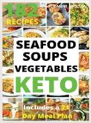 KETO SEAFOOD, SOUPS AND VEGETABLES (with pictures): 182 Easy To Follow Recipes for Ketogenic Weight-Loss, Natural Hormonal Health & Metabolism Boost -