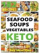 KETO SEAFOOD, SOUPS AND VEGETABLES (with pictures): 182 Easy To Follow Recipes for Ketogenic Weight-Loss, Natural Hormonal Health & Metabolism Boost I