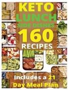 Keto Lunch and Side Dishes: 160 Easy To Follow Recipes for Ketogenic Weight-Loss, Natural Hormonal Health & Metabolism Boost - Includes a 21 Day M