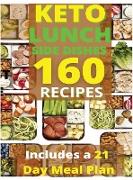 Keto Lunch and Side Dishes: 160 Easy To Follow Recipes for Ketogenic Weight-Loss, Natural Hormonal Health & Metabolism Boost - Includes a 21 Day M