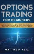 Options Trading for Beginners: A Practical Guide to Master the Best Techniques and Make Profits in Financial Market. Tools, Secrets, Strategies and P