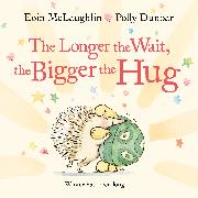 The Longer the Wait, the Bigger the Hug