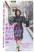 I May Not Be Perfect But My Lipstick Is!