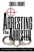 Arresting the Arrester: Catching the Enemy in His Own Trap