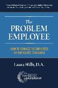 The Problem Employee: How to Manage the Employees No One Wants to Manage