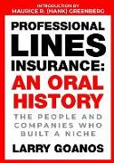 Professional Lines Insurance, An Oral History: The People and Companies Who Built a Niche