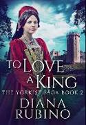 To Love A King: Premium Hardcover Edition