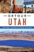 Detour Utah: Mysteries, Legends and Peculiar Places