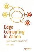 Edge Computing in Action: Interviews with Industry Pros