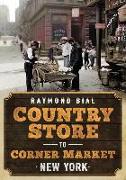 Country Store to Corner Market: New York