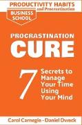 Productivity Habits and Procrastination - Procrastination Cure: 7 Secrets to Develop your Mind and Achieve your Dreams - Master Your Mindset and Becom