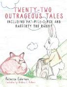 Twenty-Two Outrageous Tales: Including Fat-Mile-O-Moe and Rafferty the Rabbit