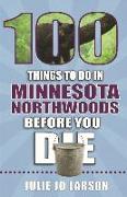 100 Things to Do in Minnesota Northwoods Before You Die