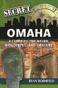 Secret Omaha: A Guide to the Weird, Wonderful, and Obscure